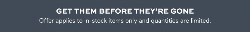 Get Them Before They're Gone Get Them Before They're Gone