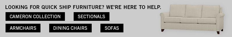 Looking for Quick Ship Furniture? Looking for Quick Ship Furniture?