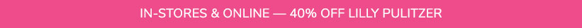 In-Stores & Online - 40% Off Lilly Pulitzer In-Stores & Online - 40% Off Lilly Pulitzer