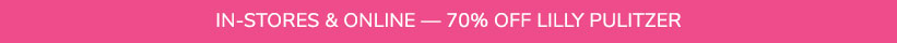In-Stores & Online - 70% Off Lilly Pulitzer In-Stores & Online - 70% Off Lilly Pulitzer