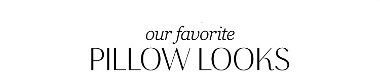 Our Favorite Pillow Looks Our Favorite Pillow Looks